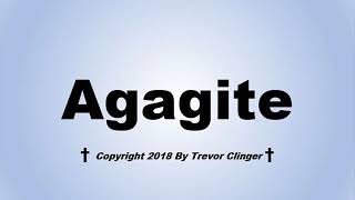 How To Pronounce Agagite [upl. by Ahsyekat]