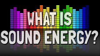 What is Sound Energy [upl. by Mikaela]