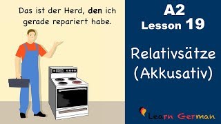 Learn German  Relativsätze  Relativpronomen im Akkusativ  German for beginners  A2  Lesson 19 [upl. by Lodge]