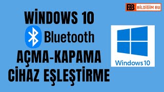 Windows 10 Bluetooth Açma  Kapama Cihaz Eşleştirme [upl. by Nuarb]