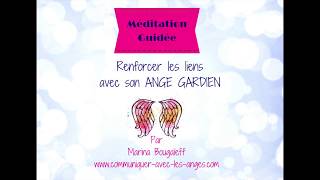 Méditation Guidée  Renforcer les liens avec son ange gardien [upl. by Yemerej]