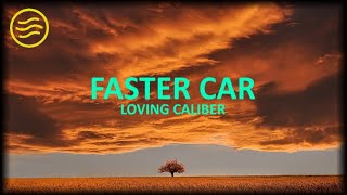 Loving Caliber  Faster Car Lyrics [upl. by Grounds231]