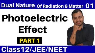 Class 12 chap 11 II Dual Nature Of Radiation and Matter 01  Photoelectric Effect  Part 1 JEENEET [upl. by Annayt521]