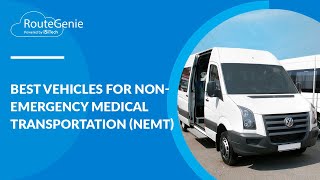 Best Vehicles for NonEmergency Medical Transportation NEMT  RouteGenie [upl. by Ginny]