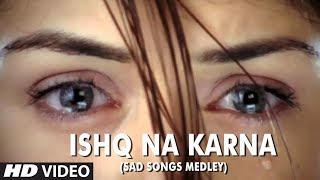 Ishq Na Karna Sad Songs Medley  Full HD Video Song  Phir Bewafai [upl. by Bhatt886]