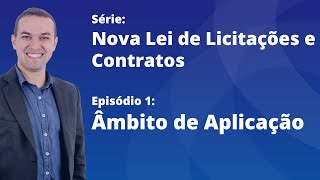 Nova Lei de Licitações E1  Âmbito de aplicação da Lei 1413321 [upl. by Iur]