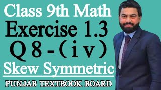 Class 9th Math Unit 1 Exercise 13 Question 8 iv9 Class MathsSkew Symmetric MatrixPTBBEX 13 [upl. by Anne-Corinne]