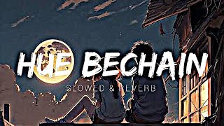 hue bechain pehli baar hindi song slowed and reverb [upl. by Yancy]