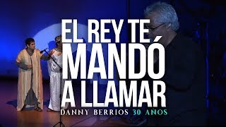 EL REY TE MANDÓ A LLAMAR  30 Años  DANNY BERRIOS [upl. by Iretak]