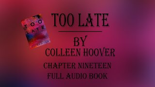 Too Late Colleen Hoover Audiobook Chapter Nineteen [upl. by Nhabois]