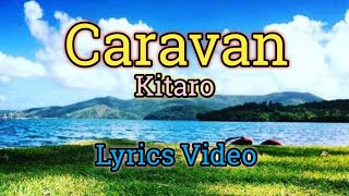 Caravan  Kitaro Lyrics Video [upl. by Auehsoj]