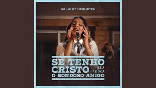 Se Tenho Cristo  O Bondoso Amigo Ao Vivo [upl. by Yong]