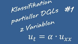 Klassifizierung Partieller Differentialgleichungen 1 Zwei Variablen [upl. by Suilmann]