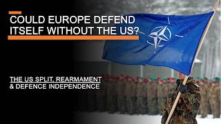 Could Europe Defend Itself Without the US  The US Split Rearmament amp Defence Independence [upl. by Yerffoj]