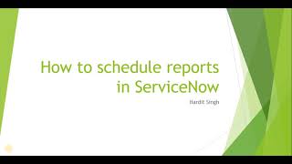 How to schedule reports in ServiceNow [upl. by Eldrid]