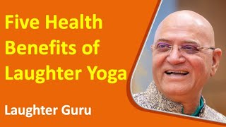 Five Health Benefits of Laughter Yoga by Dr Madan Kataria [upl. by Ikkim]