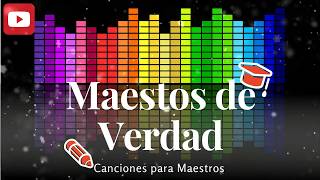 Canciones para Maestros  MAESTROS DE VERDAD LETRA [upl. by Delacourt590]