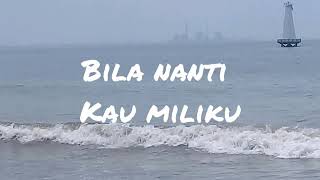 Naff  Bila Nanti Kau Miliku Lirik Lagu Kita [upl. by Sualkin]