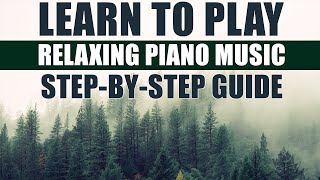 How to Play Relaxing Piano Music A SIMPLE and EASY StepByStep Guide for Beginners [upl. by Vinn]