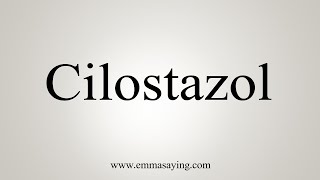 How To Say Cilostazol [upl. by Guarino]