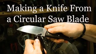 Making a Knife From a Circular Saw Blade [upl. by Zabrina]