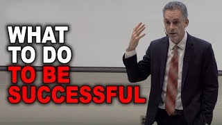 Jordan Peterson What To Do To Be Successful [upl. by Cordier]