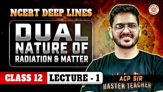 DUAL NATURE OF RADIATION AND MATTER CLASS 12  NCERT DEEP LINES  NCERT FOR NEET 2025  BY ACP SIR [upl. by Sydalg903]