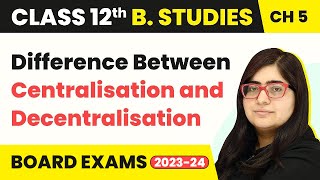 Difference Between Centralisation and Decentralisation  Organising  Class 12 B Studies Chapter 5 [upl. by Mehcanem]