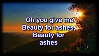 Beauty For Ashes  Chris McClarney  Worship Video with lyrics [upl. by Ebbie]