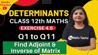 Class 12th  Ex 45 Q1 to Q11  Determinants  how to find Adjoint and inverse of matrix   NCERT [upl. by Ailalue]