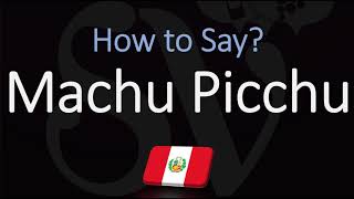 How to Pronounce Machu Picchu CORRECTLY [upl. by Jaquelyn764]