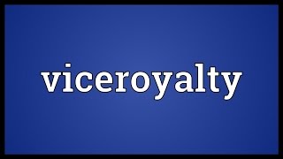 Viceroyalty Meaning [upl. by Gothart640]