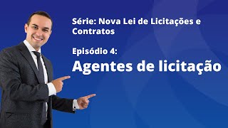 Nova Lei de Licitações E4  Agentes de licitação [upl. by Calandria]