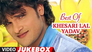 Best Of Khesari Lal Yadav  Superhit Bhojpuri Songs [upl. by Aissert]