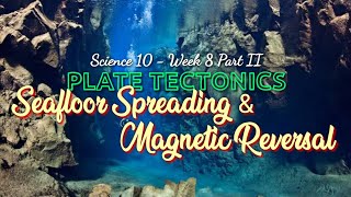 SEAFLOOR SPREADING AND MAGNETIC REVERSAL  SCIENCE 10  Week 8 Part II [upl. by Atikahs]