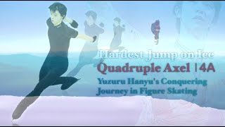 Quadruple Axel 4A  Hardest Jump on Ice  Yuzuru Hanyus Conquering Journey in Figure Skating [upl. by Elaynad972]