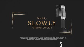 Meddy Slowly Karaoke [upl. by Kellie301]