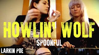 Howlin Wolf  Willie Dixon quotSpoonfulquot Larkin Poe Cover [upl. by Elleiram4]