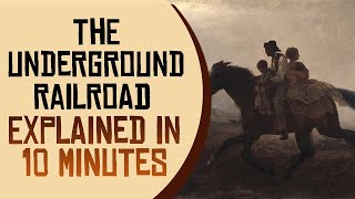 The Underground Railroad Explained in 10 Minutes [upl. by Neyrb767]