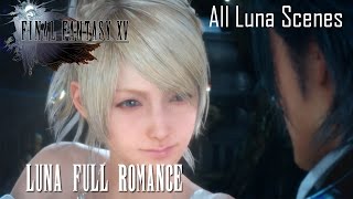 Final Fantasy XV Luna Full Romance All Luna Romance Scenes [upl. by Dominga]