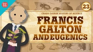 Eugenics and Francis Galton Crash Course History of Science 23 [upl. by Nawek]