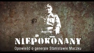 NIEPOKONANY OPOWIEŚĆ O GENERALE STANISŁAWIE MACZKU [upl. by Assilem]