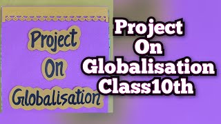 Project on Globalisation Class10th History amp Economics Project Class10th CBSE [upl. by Nnaear]