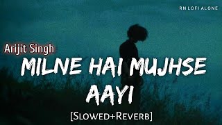 Milne Hai Mujhse Aayi Lofi Song SlowedReverb Arijit Singh  RN Lofi Alone [upl. by Coppinger381]