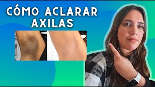 CÓMO ACLARAR AXILAS de manera efectiva y segura [upl. by Adlih]