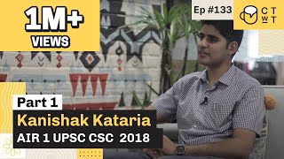 CTwT E133  UPSC CSE 2018 Topper Kanishak Kataria AIR 1 Part 1  upsc2023 upsctopper iastopper [upl. by Taryne]