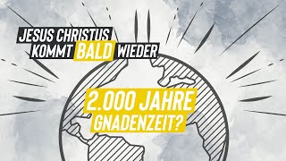 Jesus Christus kommt BALD wieder  2000 Jahre Gnadenzeit [upl. by Annirok]