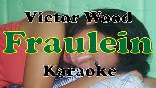 Fraulein  Victor Wood KARAOKE [upl. by Dode972]