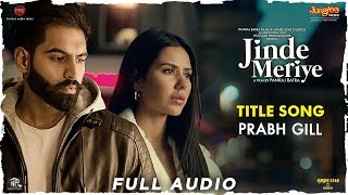 Prabh Gill  Jinde Meriye  Title Track  Full Audio  Parmish Verma  Sonam Bajwa  Pankaj Batra [upl. by Feodor453]