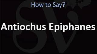 How to Pronounce Antiochus Epiphanes CORRECTLY [upl. by Seumas]